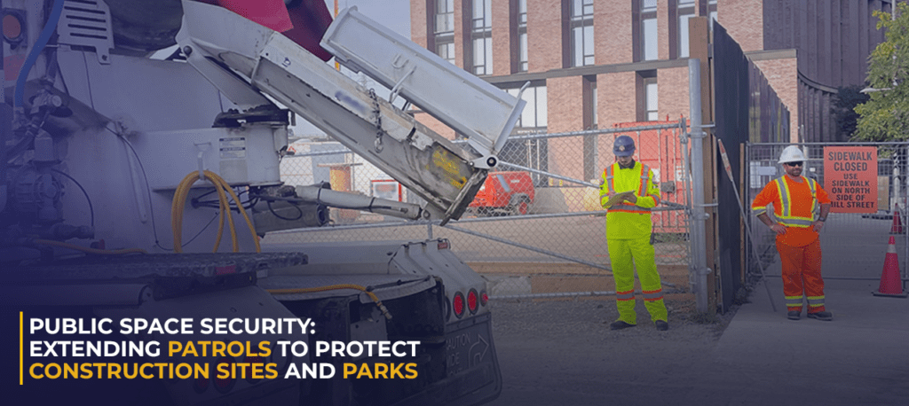Public Space Security Extending Patrols to Protect Construction Sites and Parks