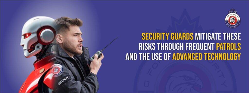 Security guards mitigate these risks through frequent patrols and the use of advanced technology