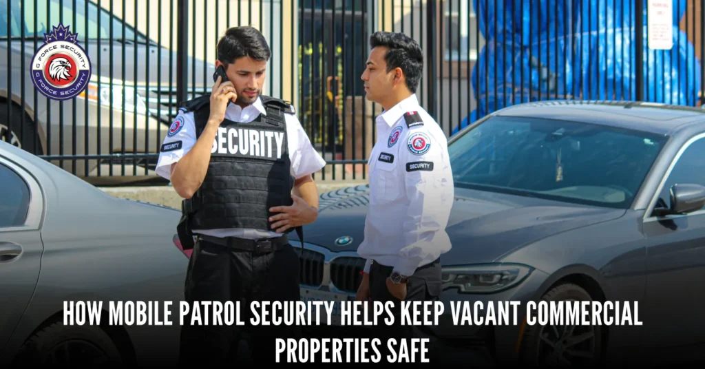 How Mobile Patrol Security Helps Keep Vacant Commercial Properties Safe